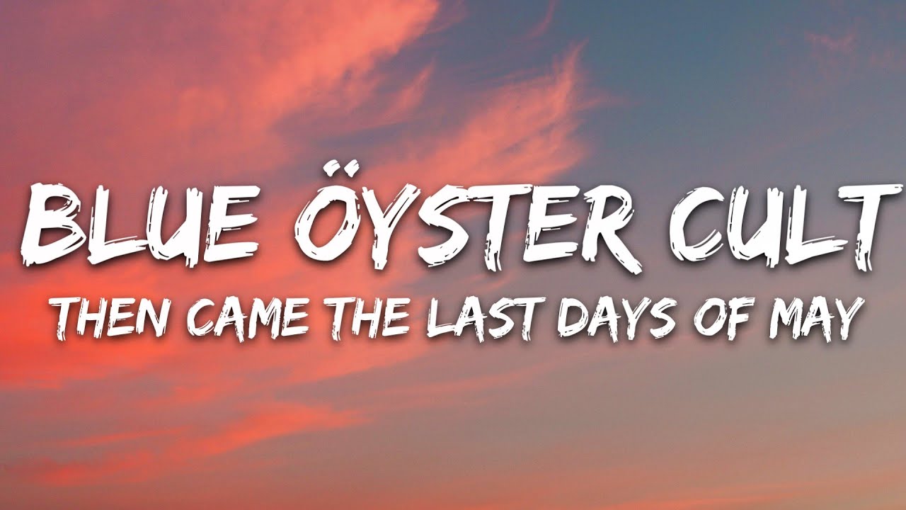 Blue &Ouml;yster Cult - Then Came the Last Days of May (Lyrics)