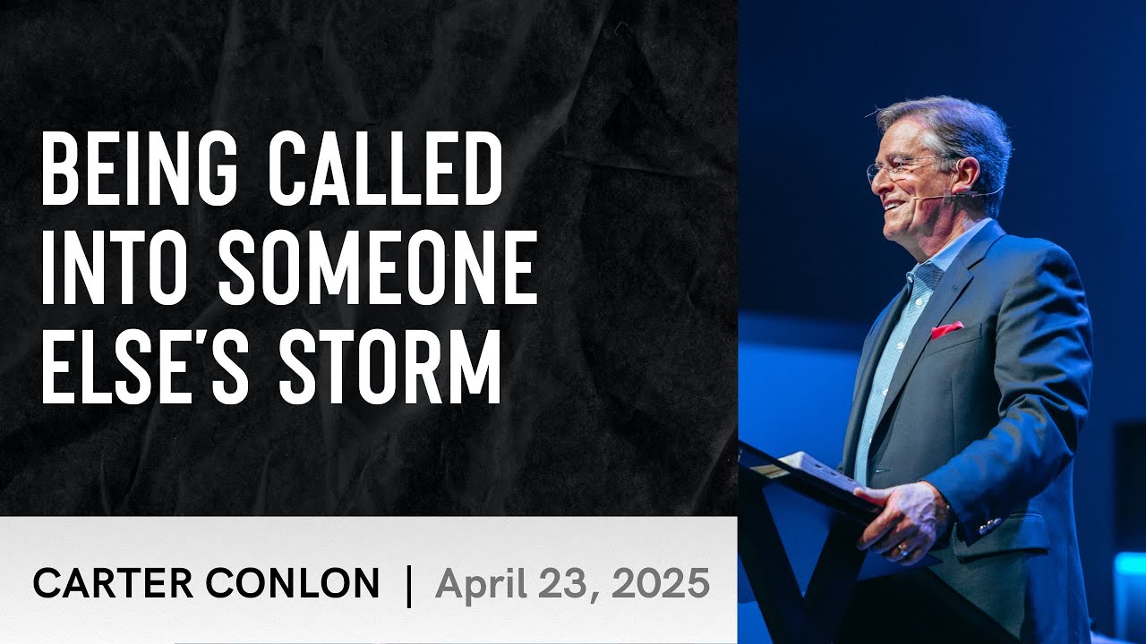 Being Called Into Someone Else's Storm | Carter Conlon | 4/23/2025