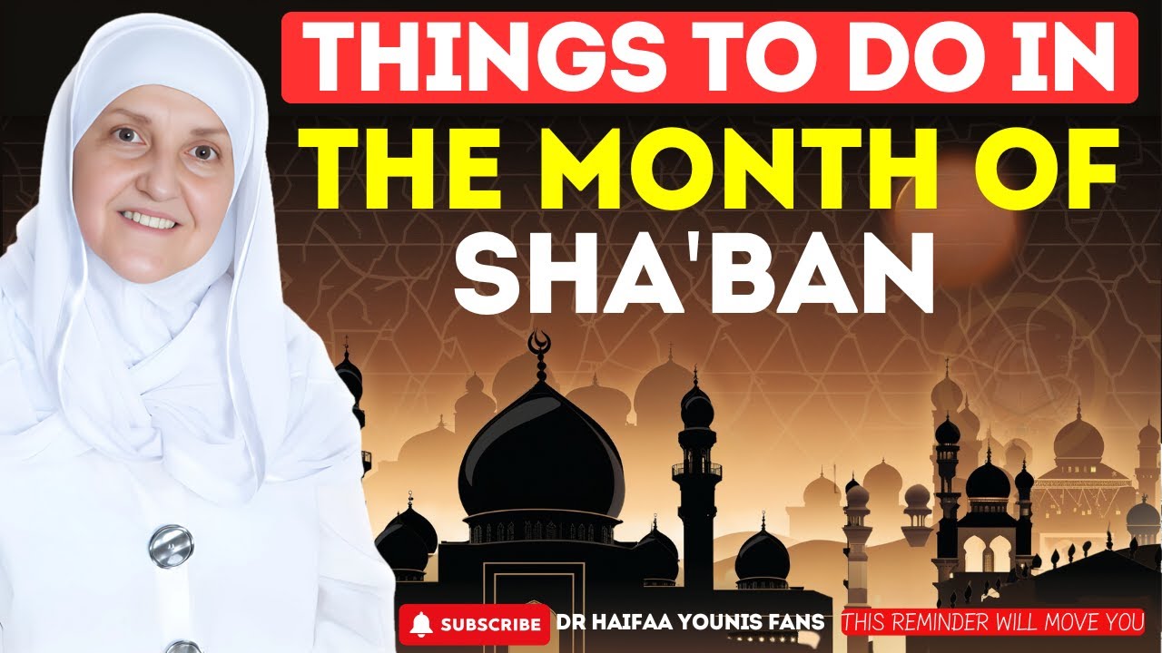 THINGS TO DO IN THE MONTH OF SHABAN! | Dr Haifaa Younis