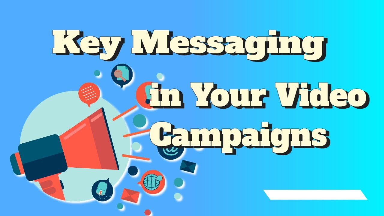 Key Messaging in Your Video Marketing Campaign