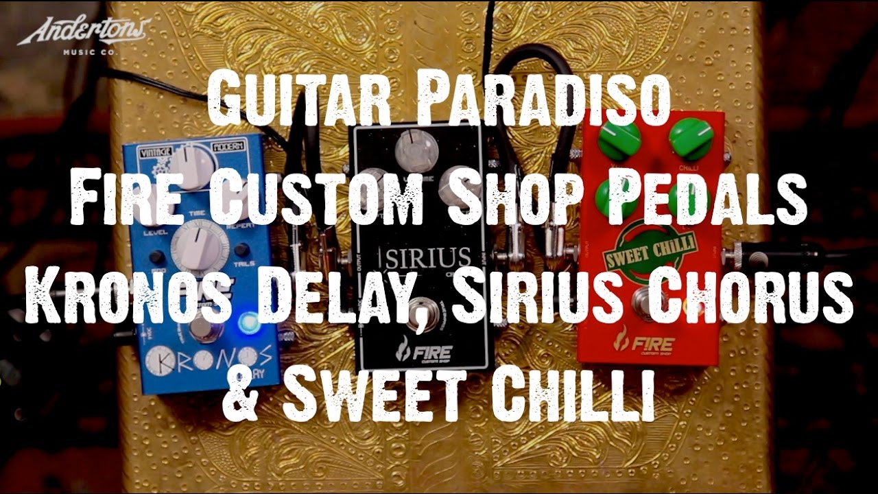 Guitar Paradiso - Fire Custom Shop - Kronos Delay, Sirius Chorus & Sweet Chilli
