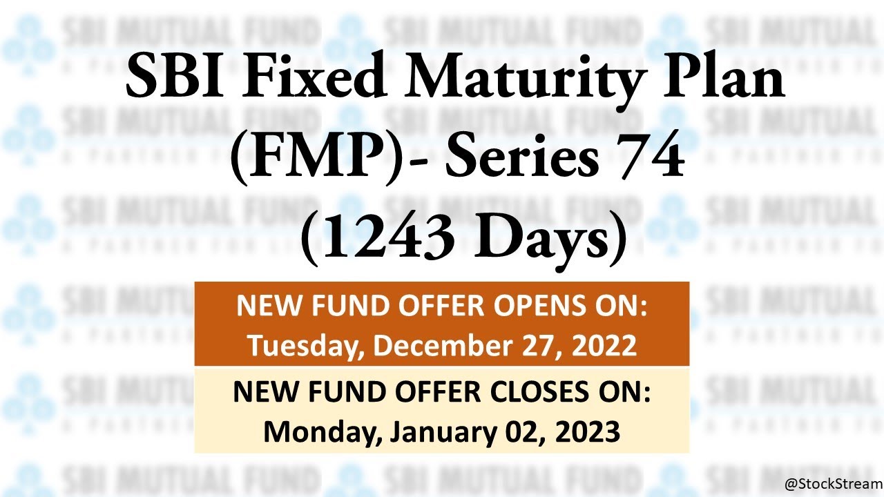 SBI Fixed Maturity Plan FMP &ndash; Series 74 1243 Days | Fixed Maturity Plan | StockStream