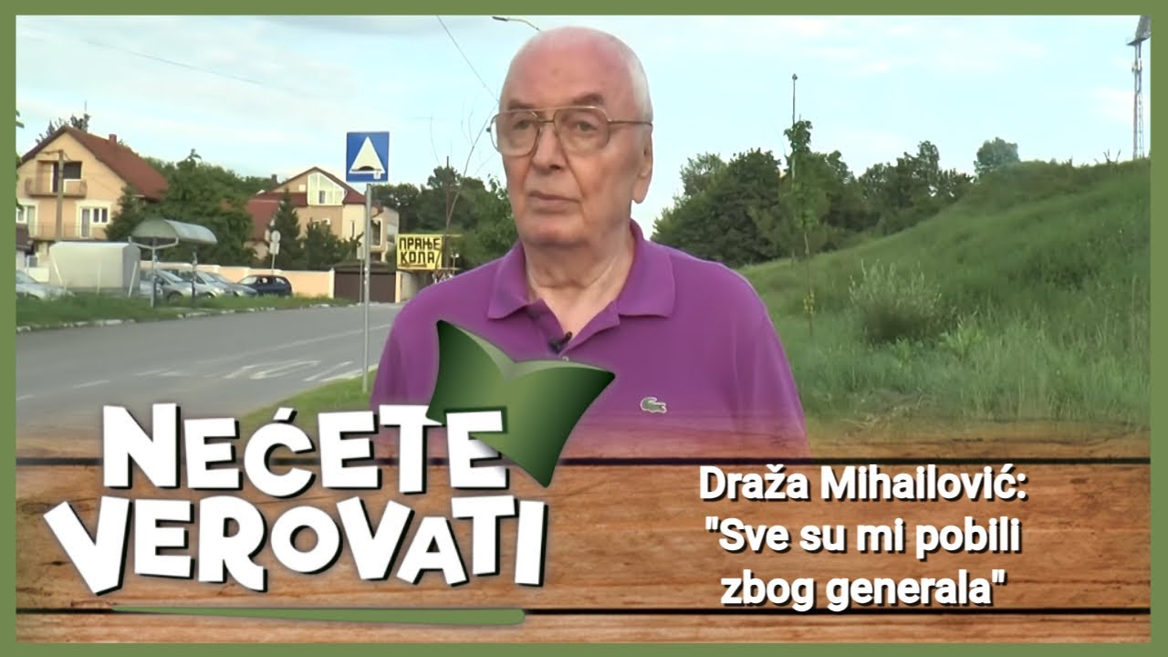 NEĆETE VEROVATI - Draža Mihailović - sve su mi pobili zbog generala