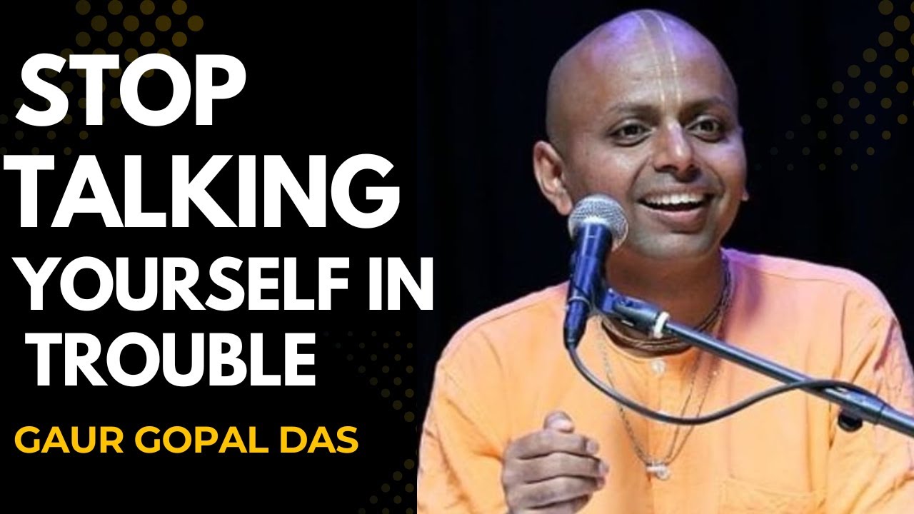 STOP TALKING YOURSELF INTO TROUBLE -- BEST  POWERFUL SPEECH BY GAUR GOPAL DAS