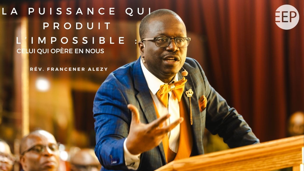La Puissance qui produit l'impossible : Celui qui opère en nous I Rev. Francener Alezy