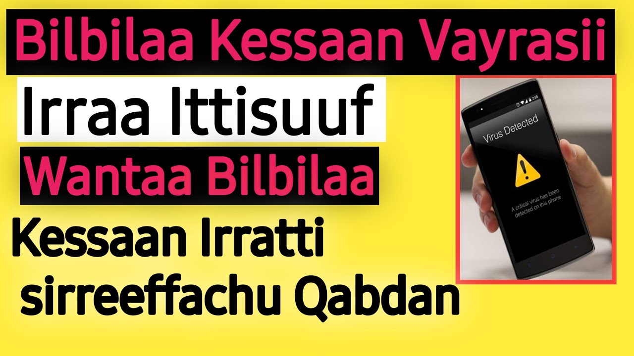 Bilbilaa Kessaan Vayrasii Irraa Ittisuuf Wanta Sirreeffachuu Qabdan || Mobile Virus ||