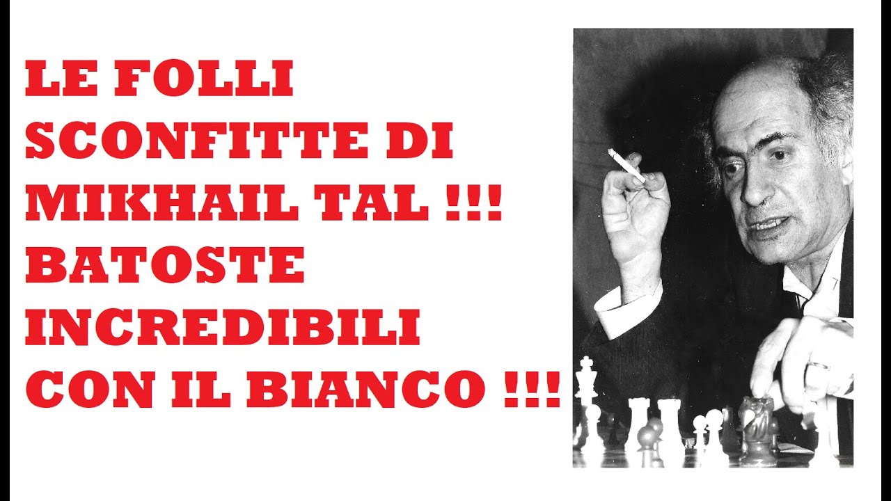 Le più folli ed assurde sconfitte a scacchi di Mikhail Tal con i pezzi bianchi !!!