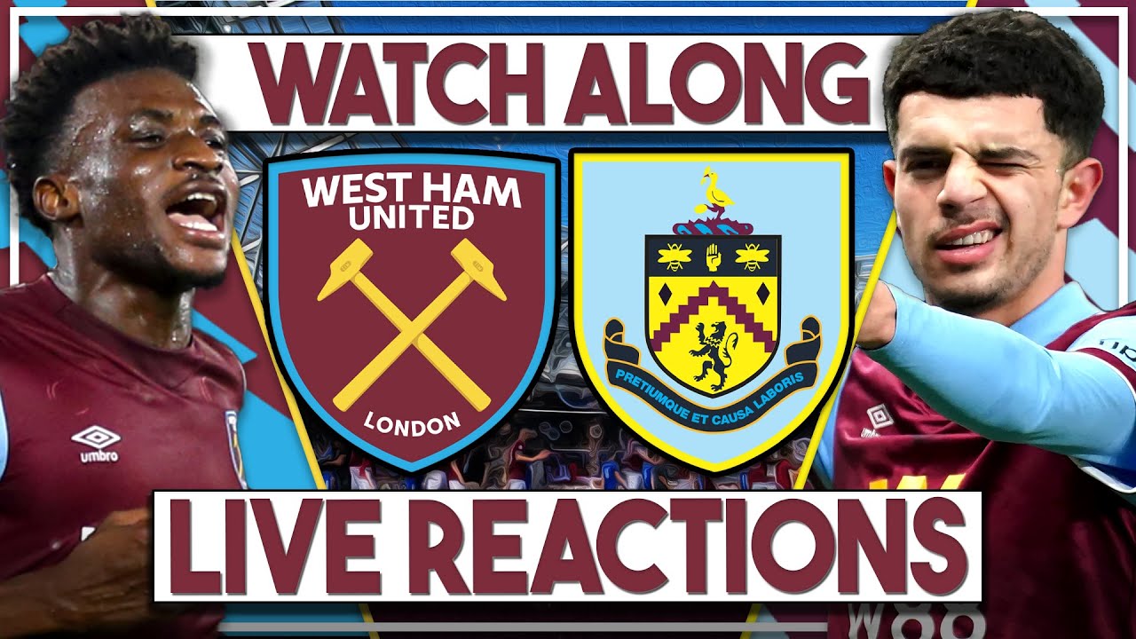 West Ham v Burnley LIVE Watch Along!! | Premier League | #WHUBUR