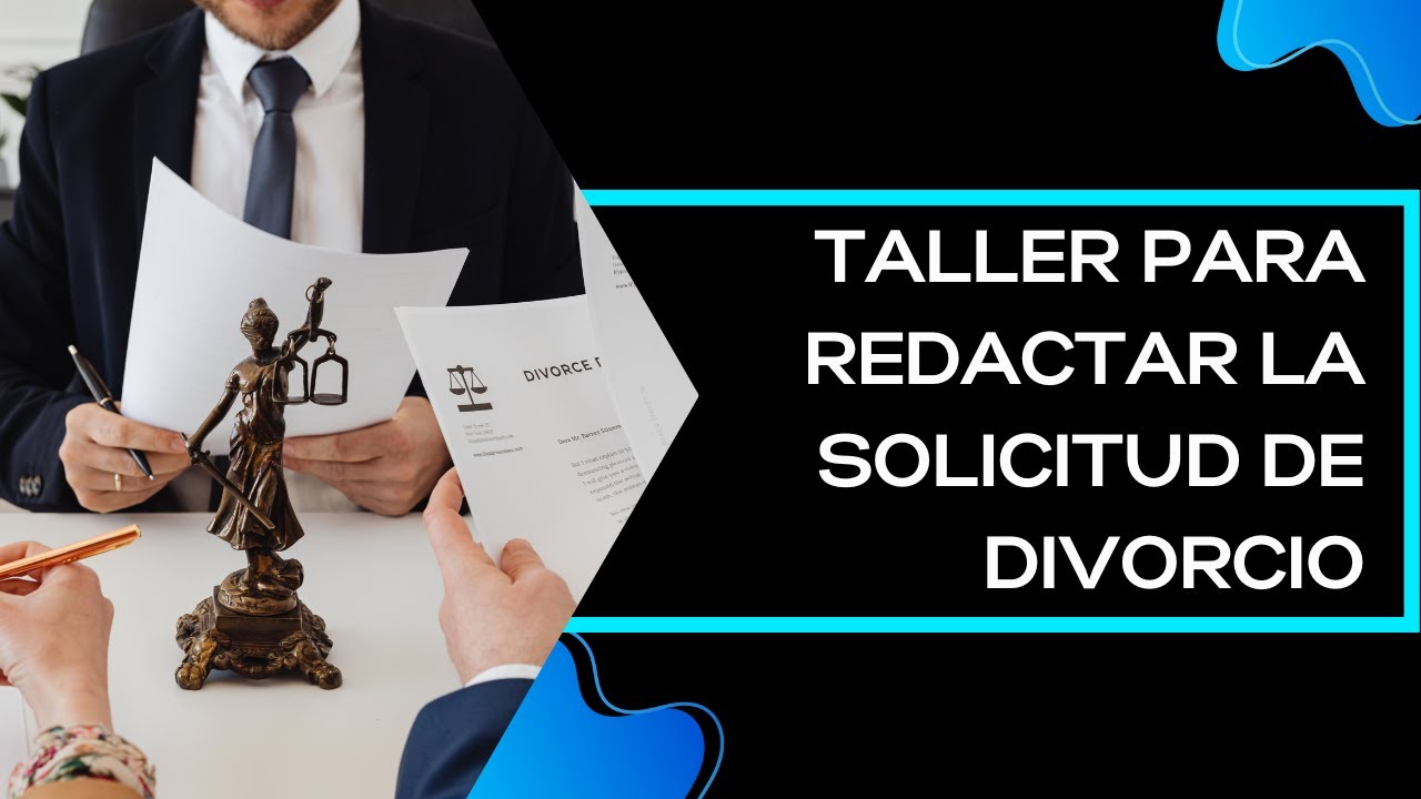 Taller para Redactar la Solicitud de Divorcio: Paso a Paso, Elementos y Consejos Prácticos.