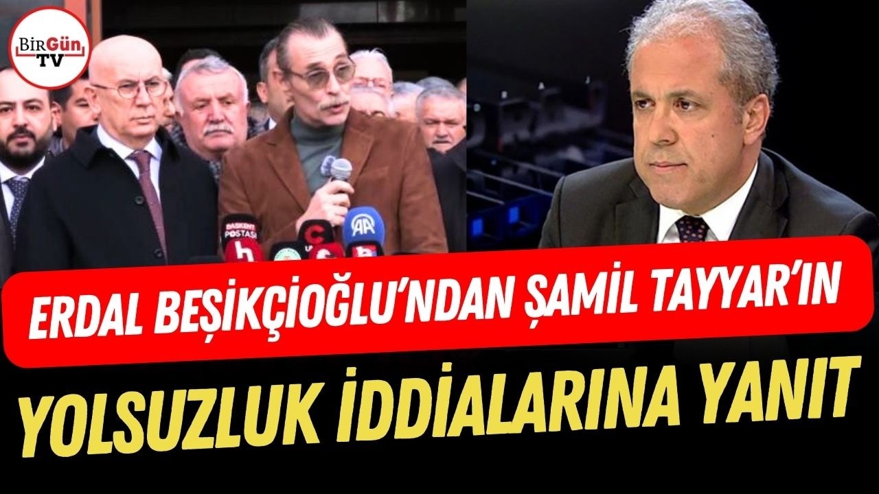 AKP'li Şamil Tayyar iddia etmişti! Erdal Beşikçioğlu'ndan 