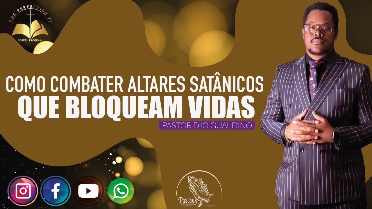 Tema : Como Combater Altares Satânicos que Bloqueam vidas - Pastor Djo Gualdino