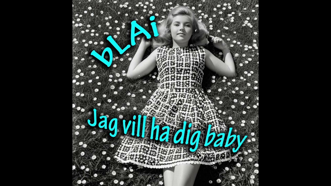 bLAi - Jag vill ha dig baby (60's version)