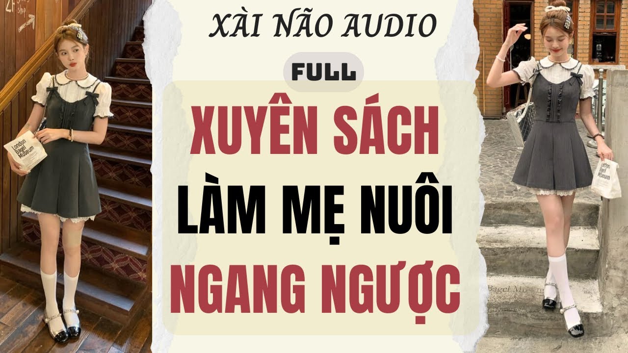 Full audio | XUYÊN SÁCH LÀM MẸ NUÔI NGANG NGƯỢC | Xài Não Audio 