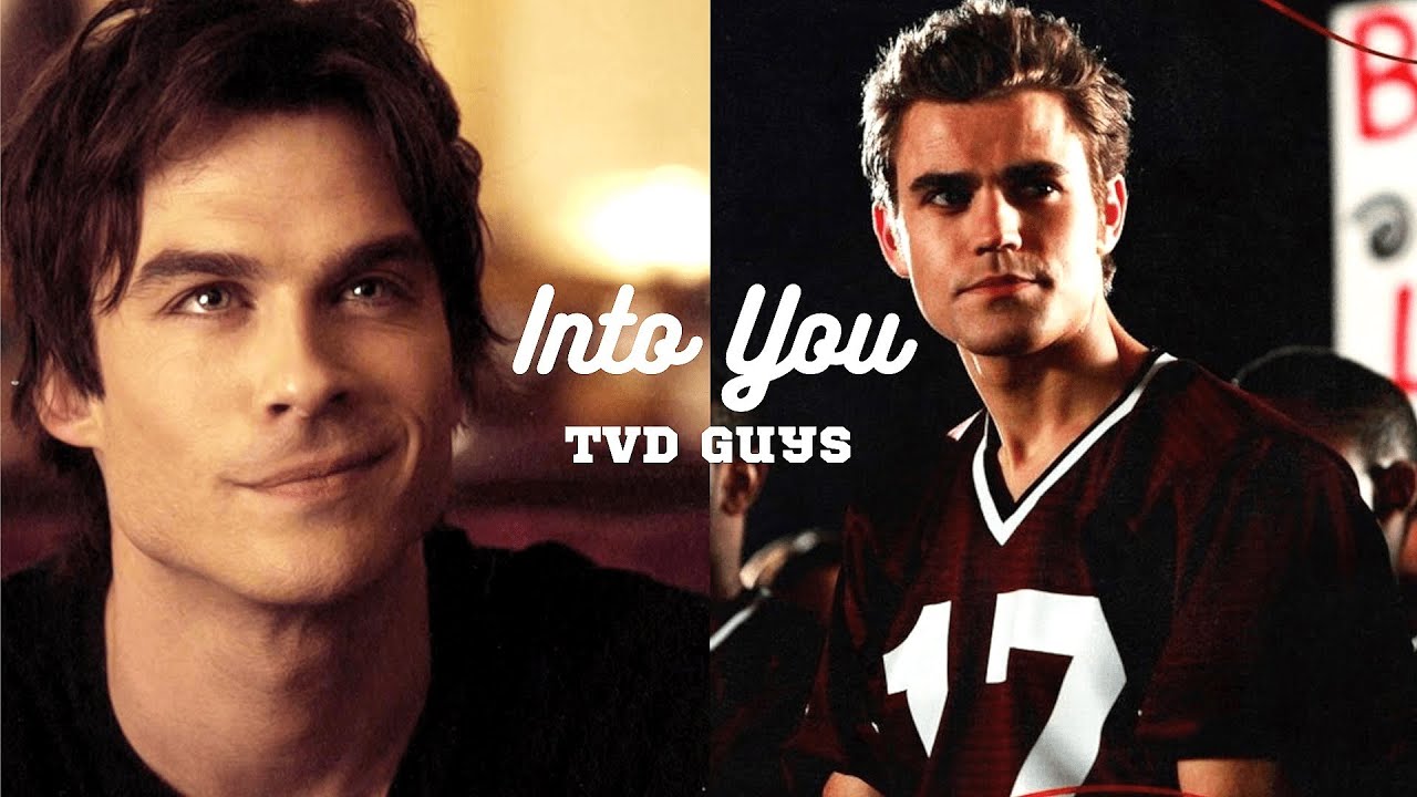 Tvd Guys || Into You