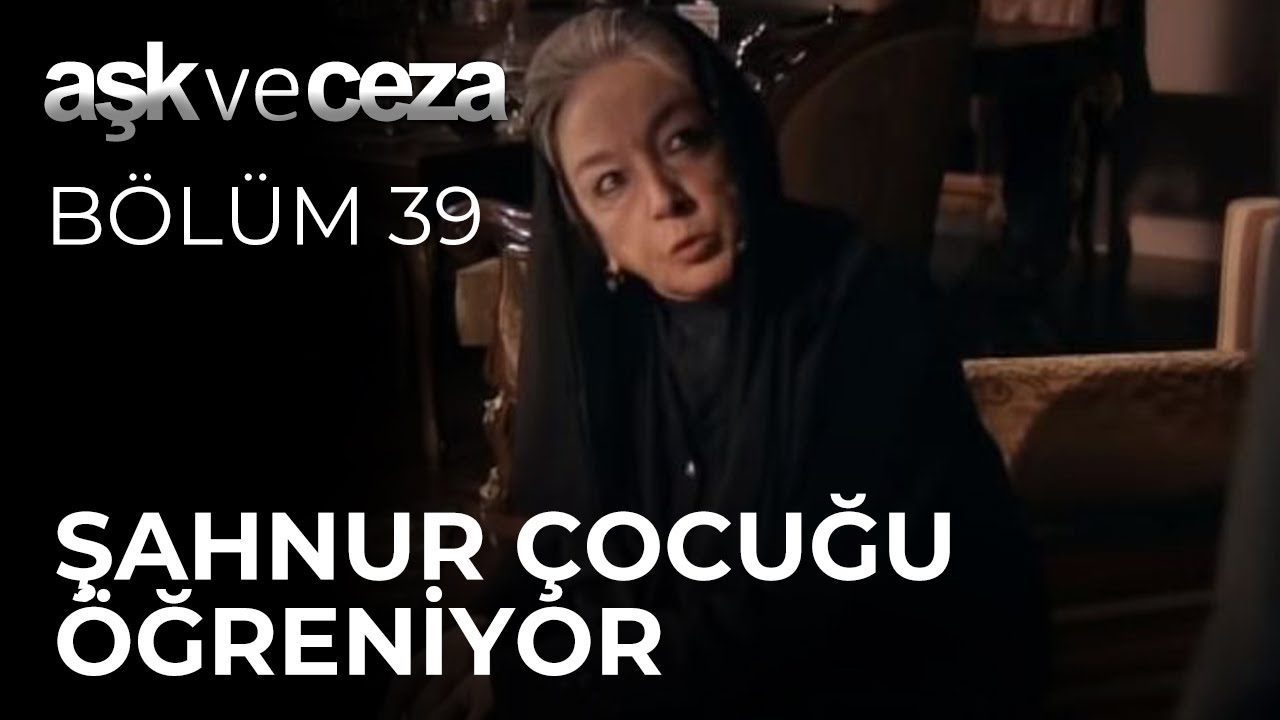 Şahnur &Ccedil;ocuğu &Ouml;ğreniyor | Aşk ve Ceza 39. B&ouml;l&uuml;m