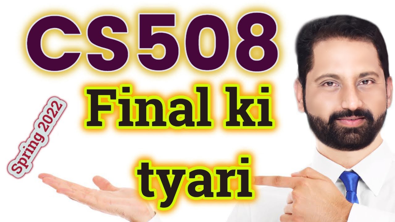CS508 final ki tyari kasy karian spring 2022 by abid farooq bhutta