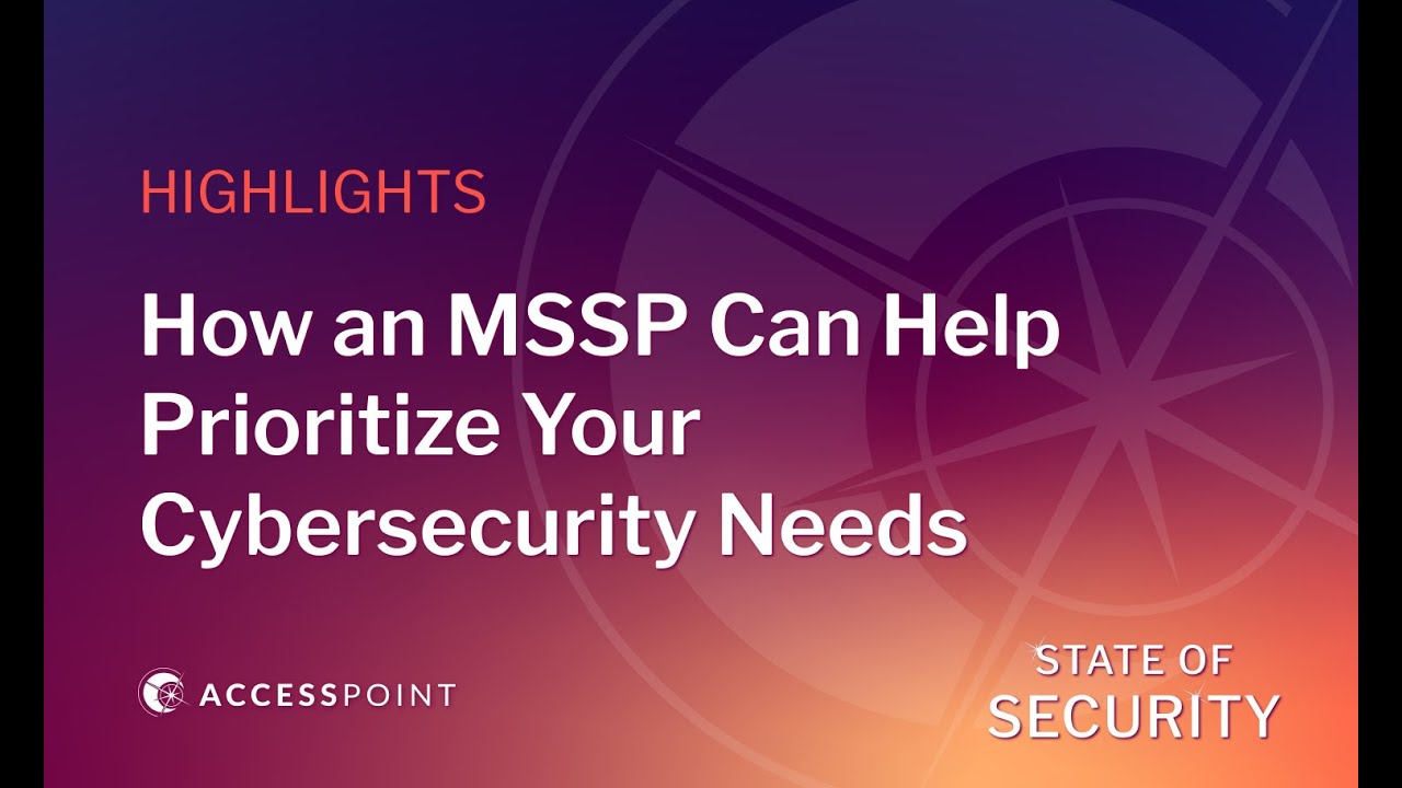 How an MSSP Can Help Prioritize Your Cybersecurity Needs