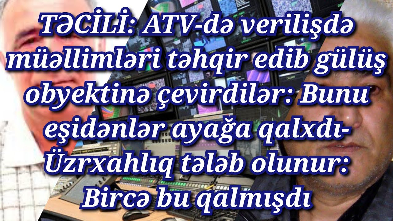 TƏCİLİ:ATV-də m&uuml;əllimləri təhqir edib g&uuml;l&uuml;ş obyektinə &ccedil;evirdilər: Eşidənlər ayağa qalxdı-&Uuml;zr istəsin