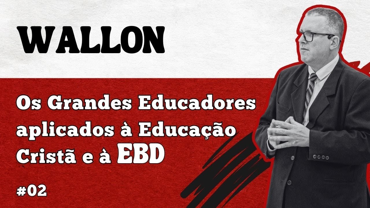WALLON - Grandes Educadores aplicados à Educação Cristã e à EBD