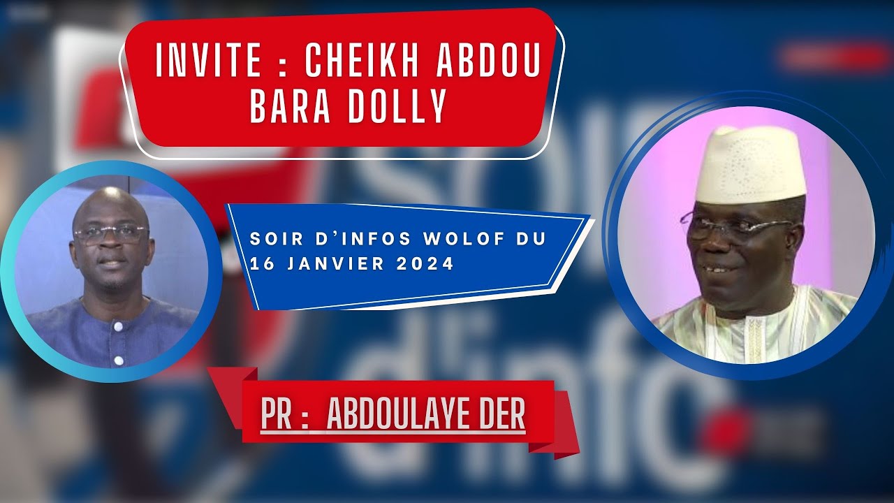 SOIR D'INFO - wolof - Pr : Abdoulaye Der - Invité : Cheikh Abdou Mbacké Bara Dolly - 16 Janvier 2024