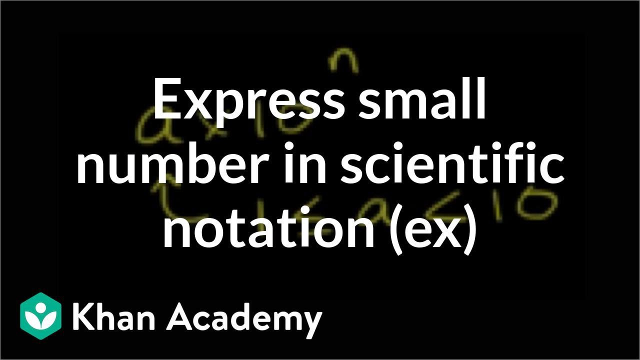 Express a small number in scientific notation (example) | Pre-Algebra | Khan Academy