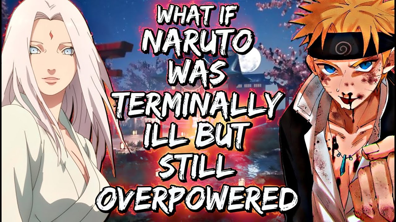 What If Naruto Was Terminally ill But Still Overpowered