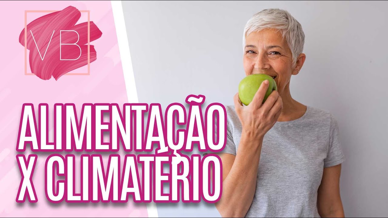 Como a alimentação pode influenciar os sintomas do climatério - Você Bonita (19/11/20)
