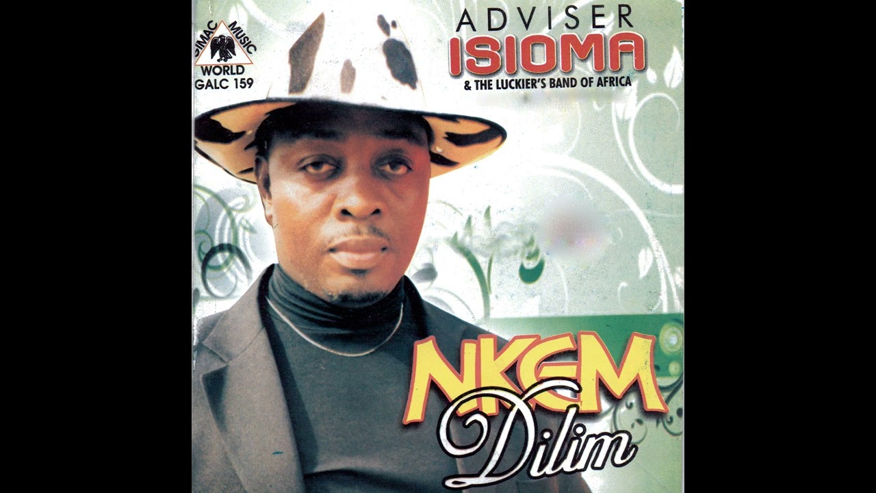 ADVISER ISIOMA  - Nkem Dilim (Let what is mine abide and last long) This a prayer and best for all