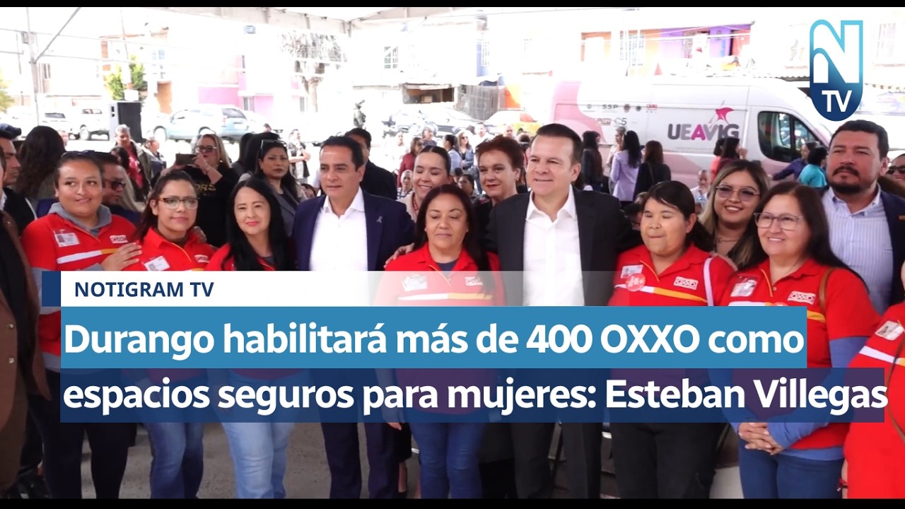 Durango habilitará más de 400 OXXO como espacios seguros para mujeres: Esteban Villegas