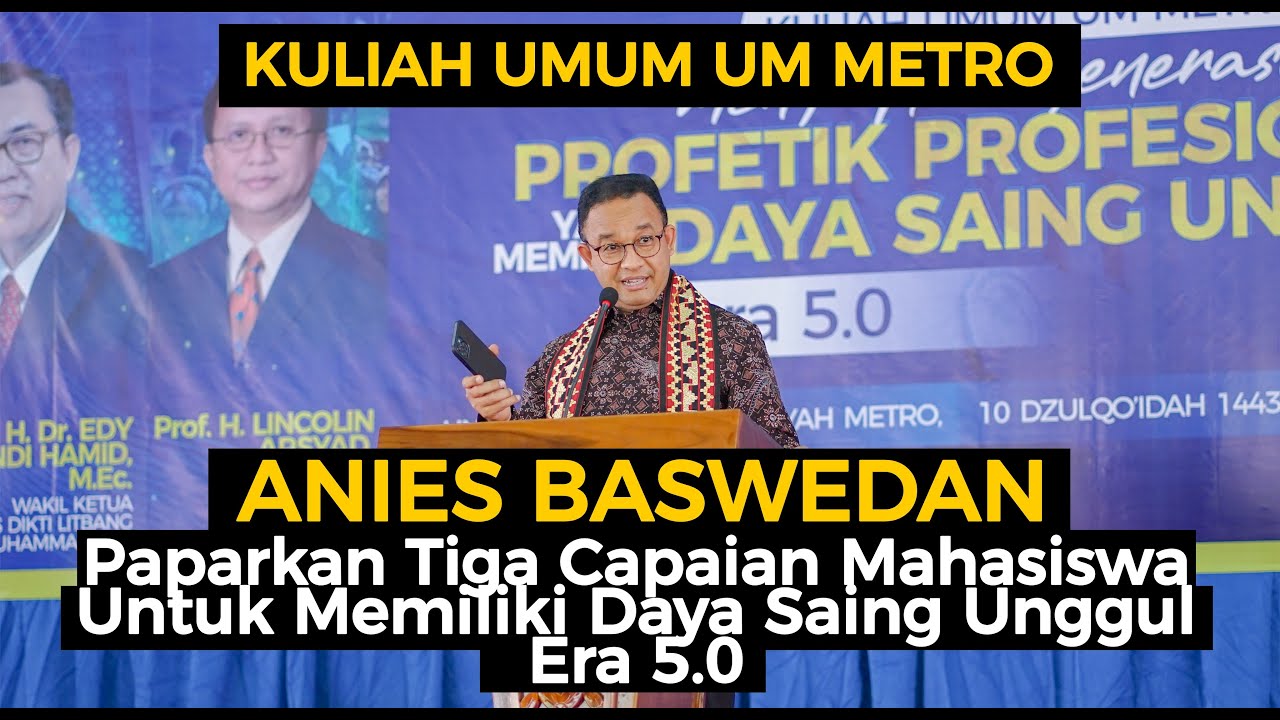 ANIES BASWEDAN Paparkan Tiga Capaian Mahasiswa Untuk Memiliki Daya Saing Unggul Era 5.0