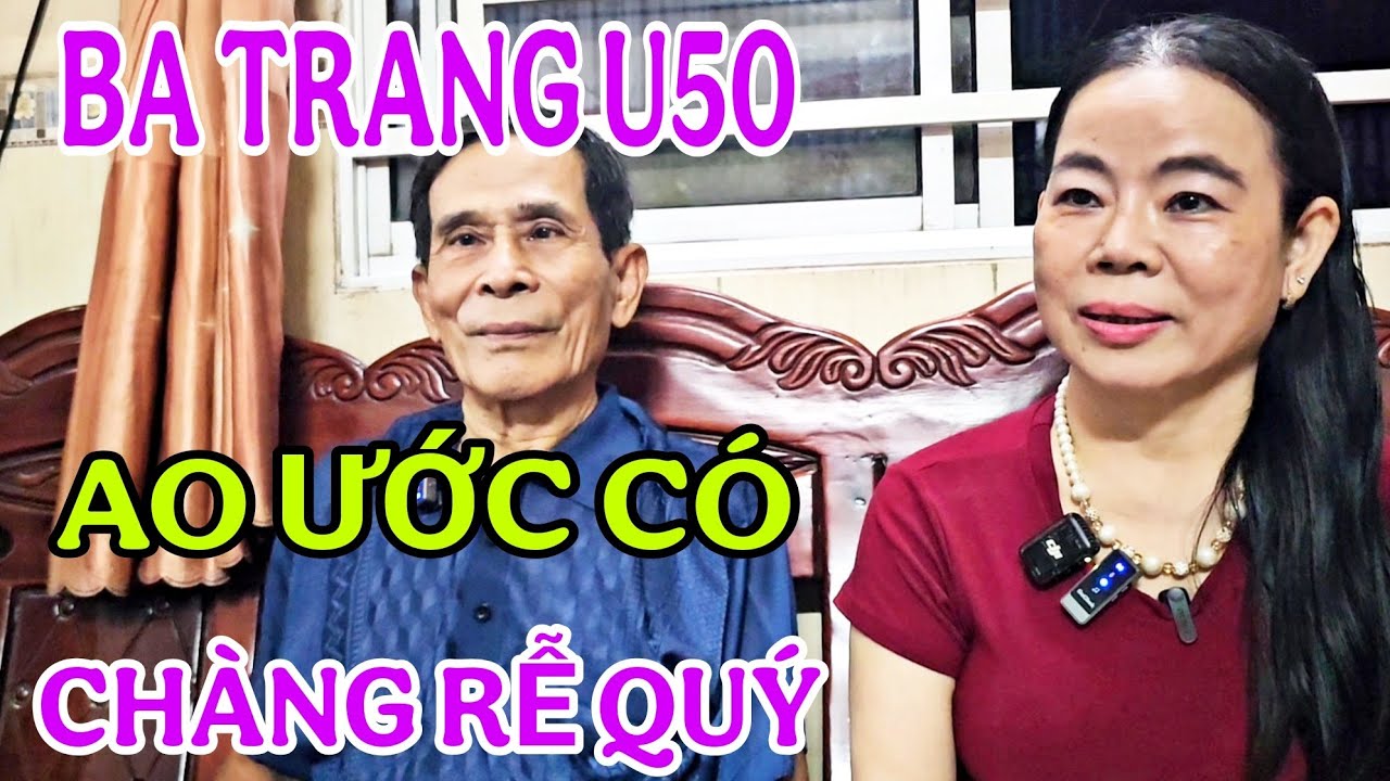 BA EM TRANG U50 LÊN TIẾNG AO ƯỚC CÓ CHÀNG RỄ QUÝ #1308