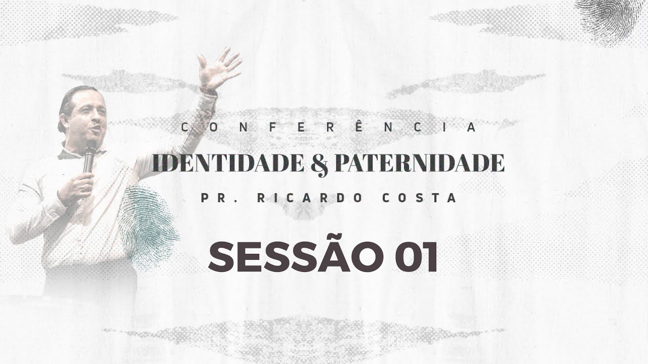 COMPREENDA SUA IDENTIDADE - Pr. Ricardo Costa - Conferência Identidade e Paternidade