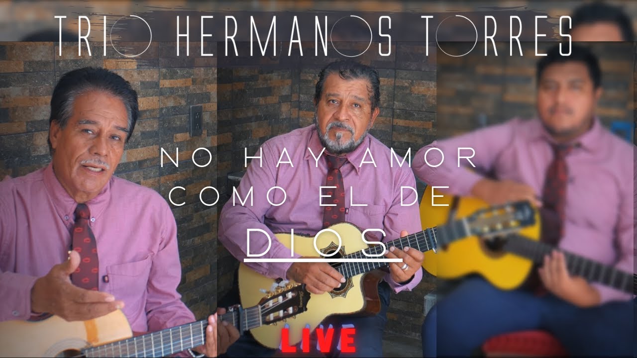 Trio Hermanos Torres - No Hay Amor Como El De Dios (Live)