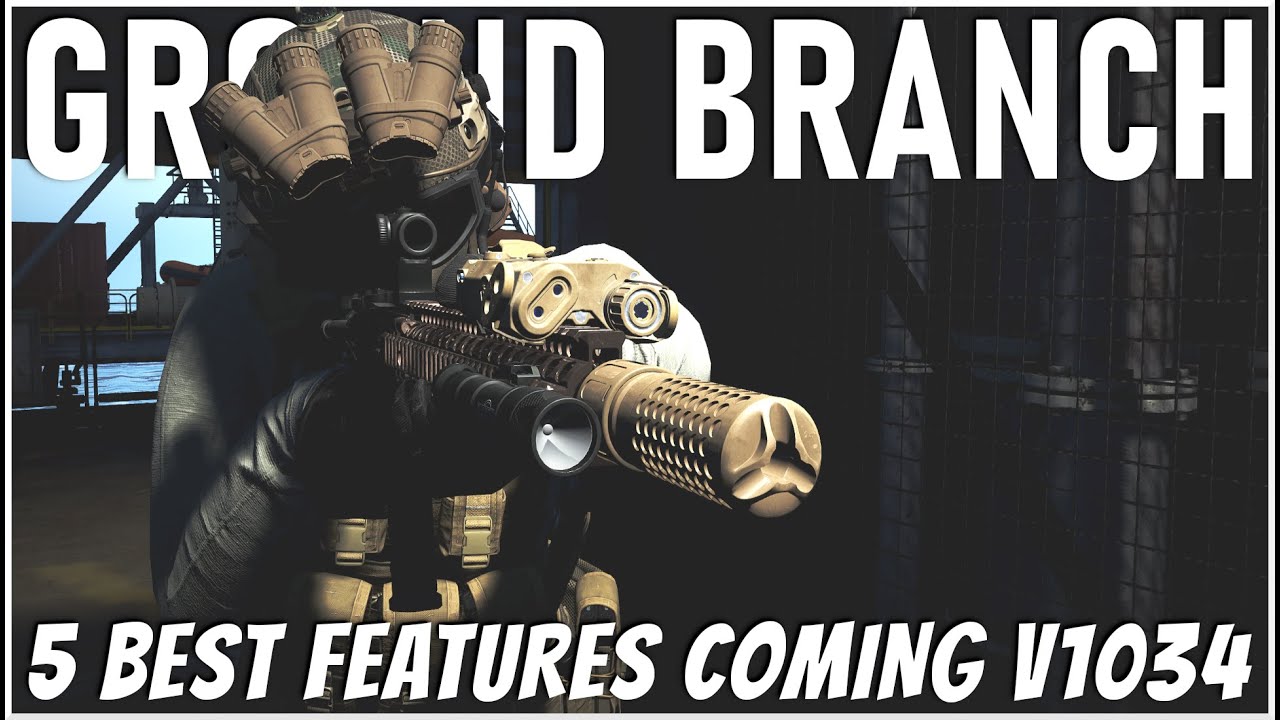 Ground Branch BEST FEATURES Coming To V1034!