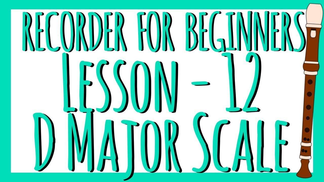 Recorder Lesson 12 - D Major Scale