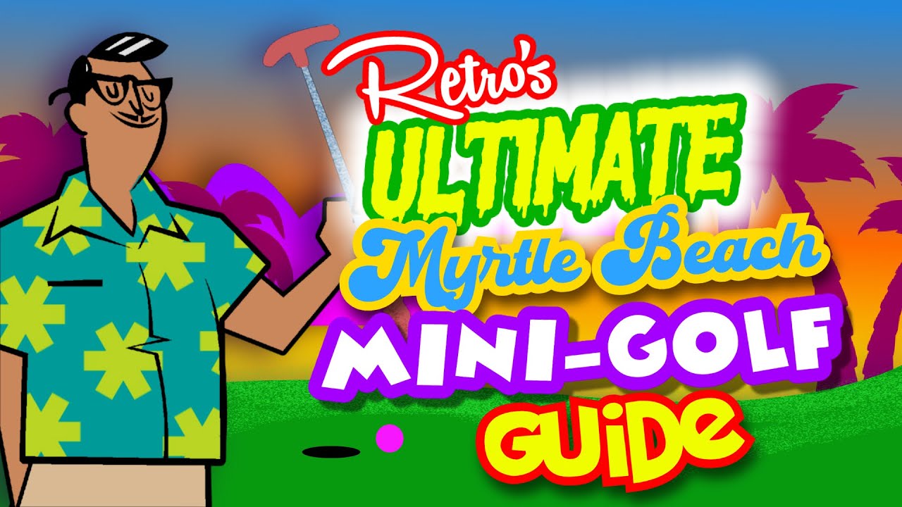 Myrtle Beach Mini Golf guide with Retro Myrtle Beach Guy