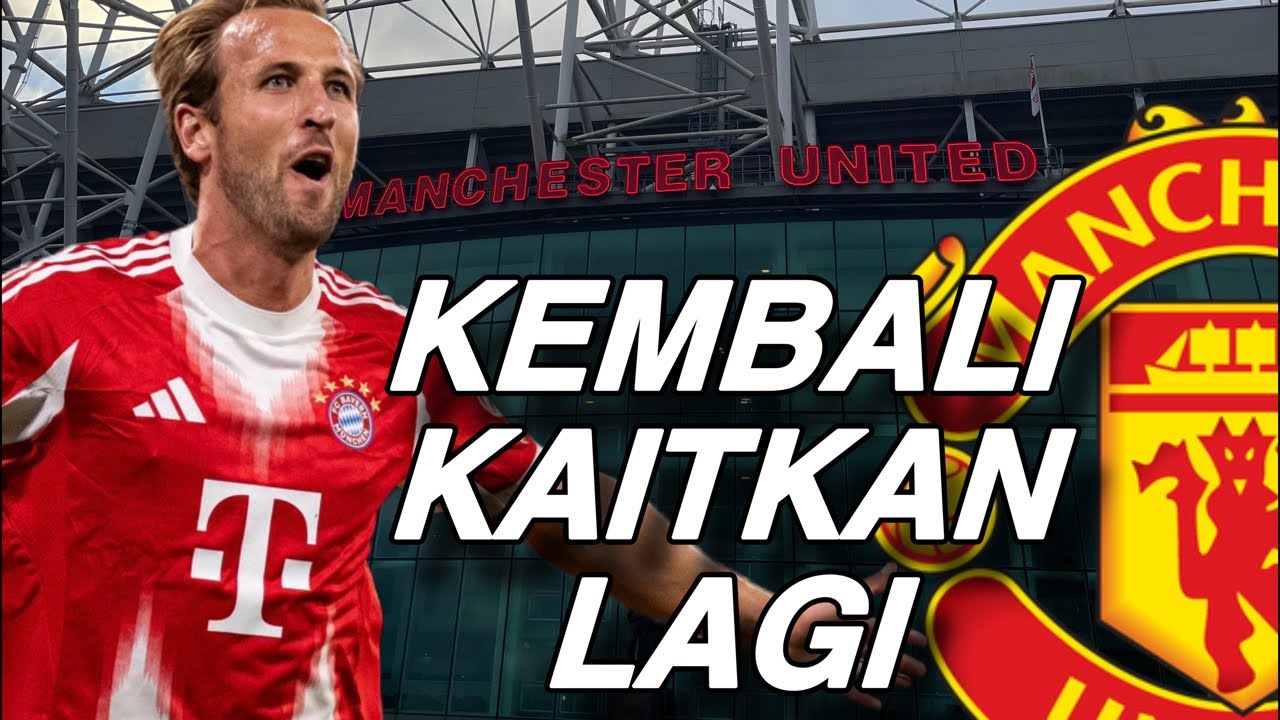 Update Manchester United: Harry Kane Kembali Dikaitkan Lagi!