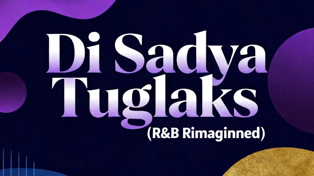 Di Sadya - Tuglaks ( R&B Reimagined )