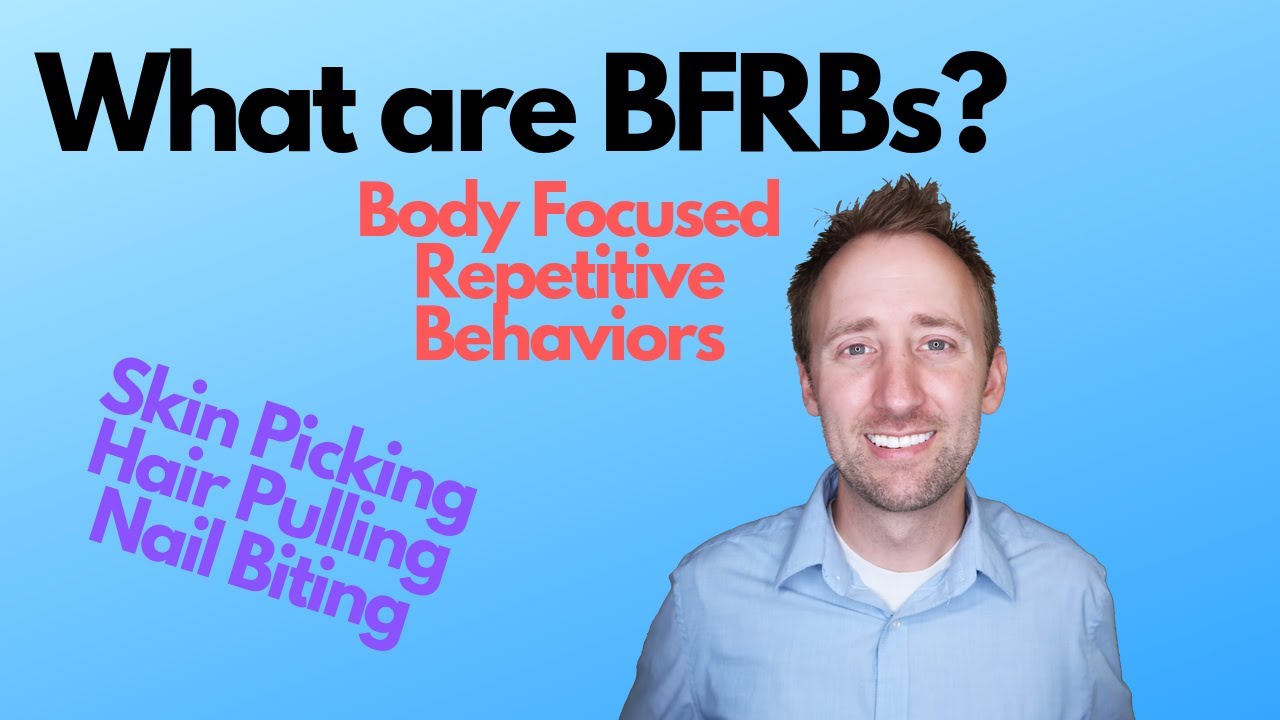 What are BFRBs? (Body Focused Repetitive Behaviors) - Hair Pulling, Skin Picking and Nail Biting
