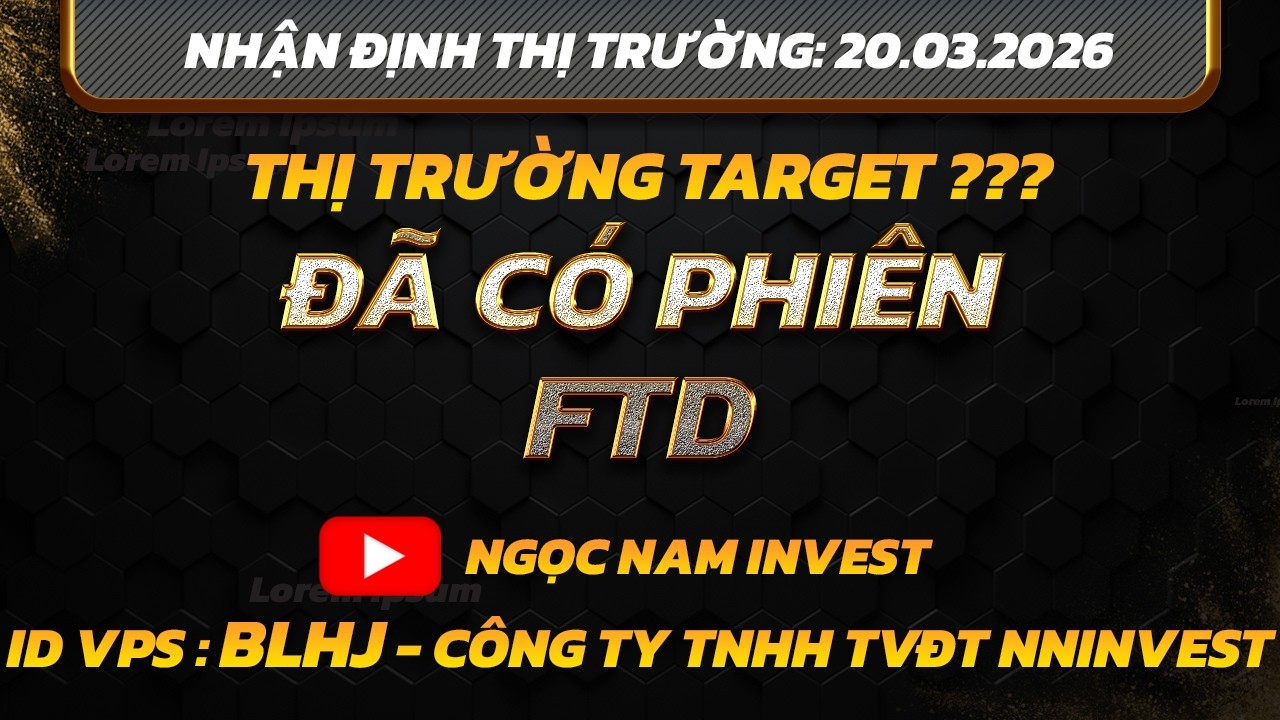 Chứng khoán hôm nay|Nhận định thị trường: 20/03 : ĐÃ CÓ PHIÊN - FTD
