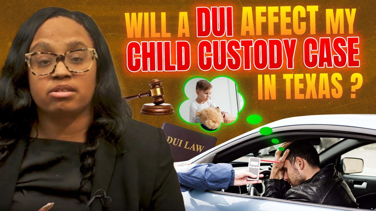 Will a DUI Affect My Child Custody Case in Texas