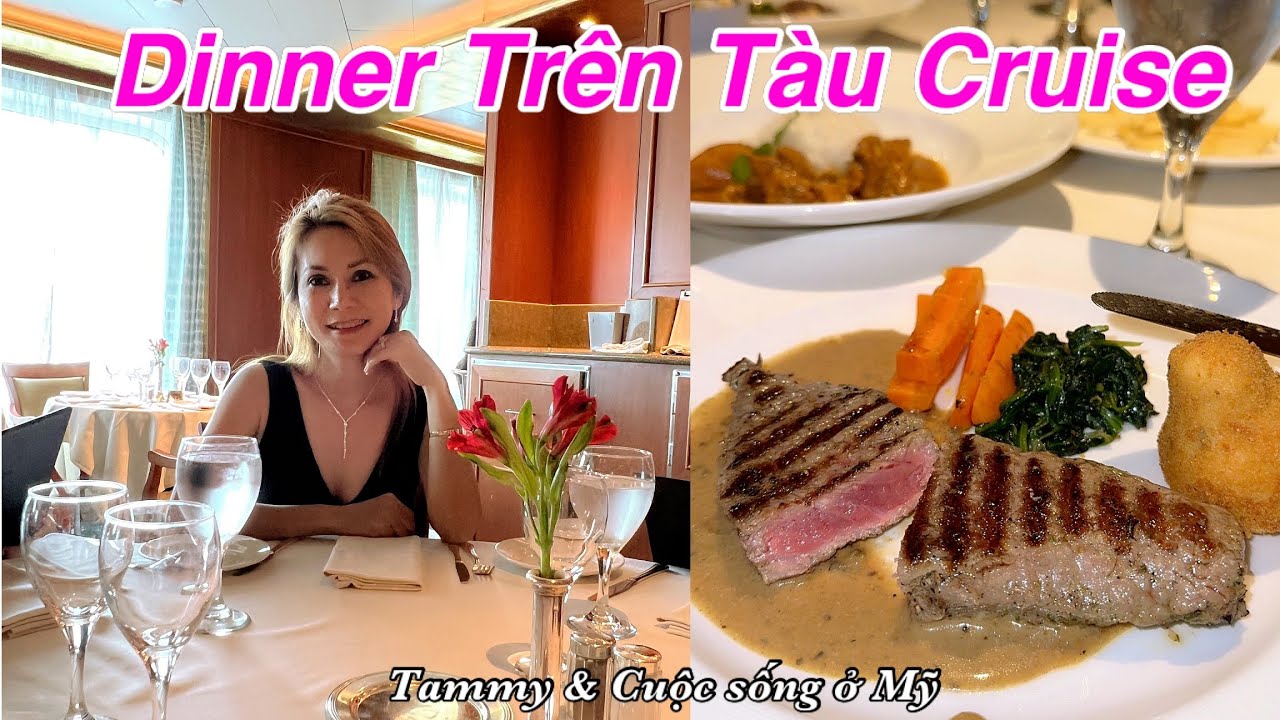 REVIEW CẬN CẢNH CÁC BỮA ĂN TỐI DINER TRÊN DU THUYỀN CROWN PRINCESS CRUISE ở MỸ VỚI NHIỀU MÓN NGON
