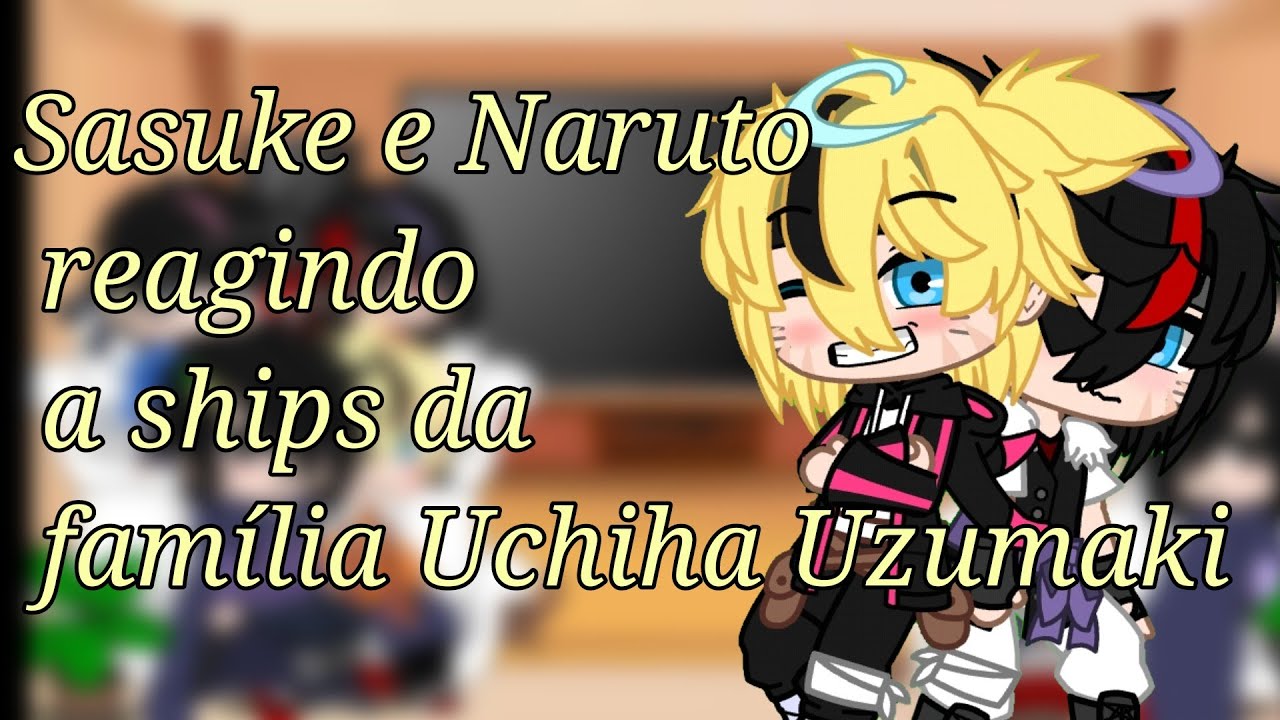 Sasuke e Naruto reagindo a ships da família Uchiha Uzumaki ~ gacha react ~
