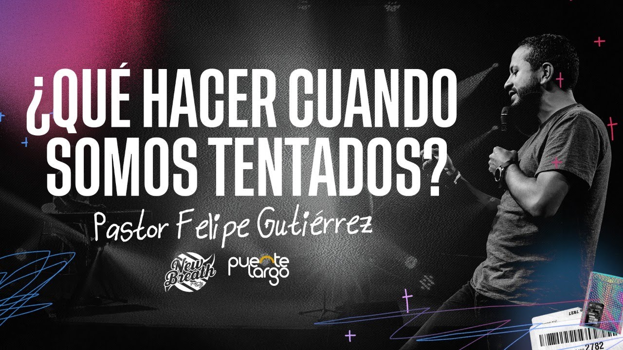 ¿Qué Hacer Cuando Somos Tentados? - Pastor Felipe Gutiérrez