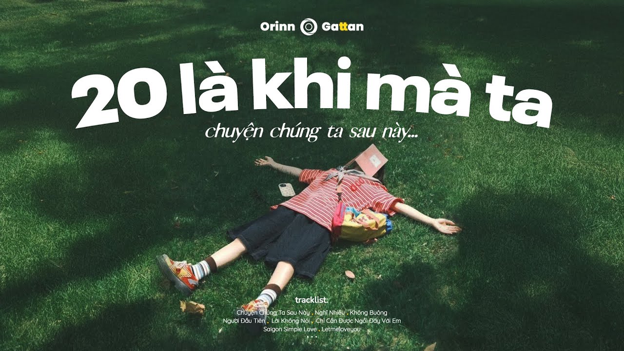 20 là khi mà ta.. Chuyện Chúng Ta Sau Này, Nghĩ Nhiều, Không Buông | Playlist Nhạc 'Tình Suy'