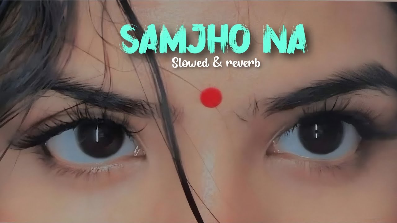 Samjho na | Slowed & Reverb | Hindi Romantic Song ❤️ | Soul Touch | 2026