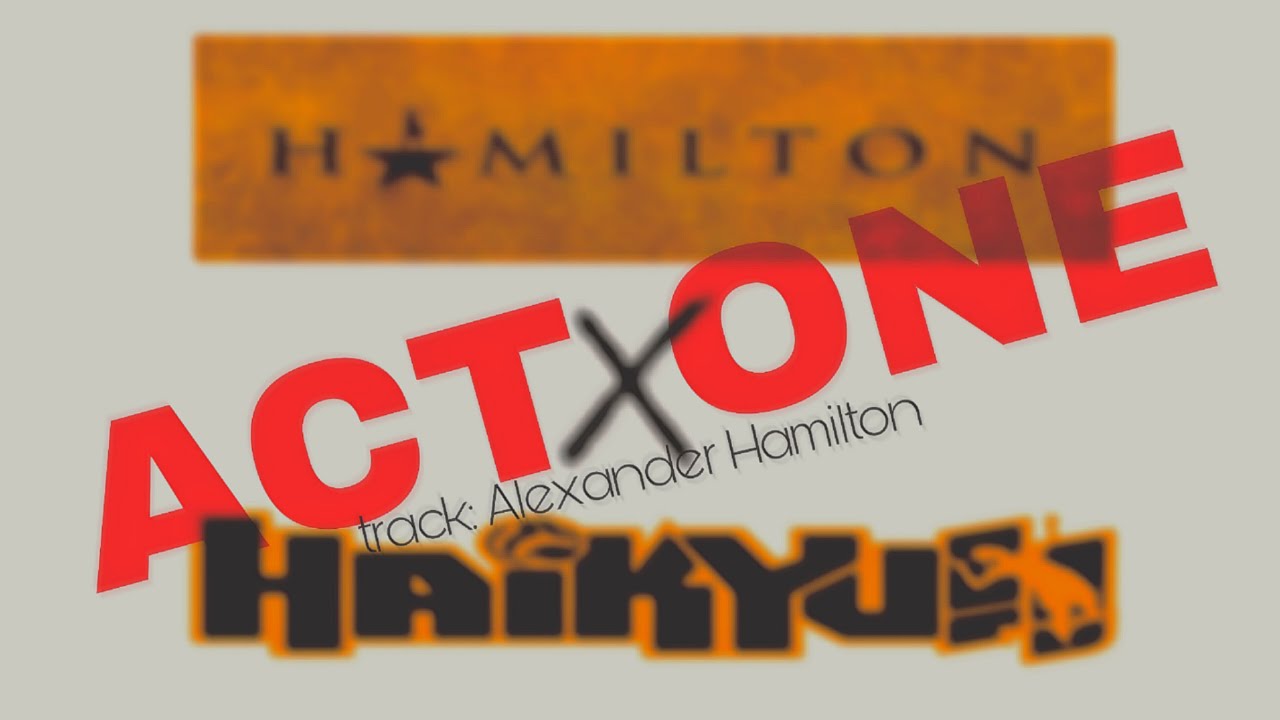 [1] The Start Of It All - Hamilton x Haikyuu Lyric Prank - Act One: Alexander Hamilton