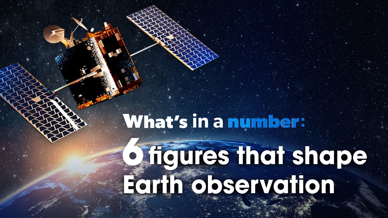 What&rsquo;s in a number: 6 figures that reveal the power of Earth observation satellites