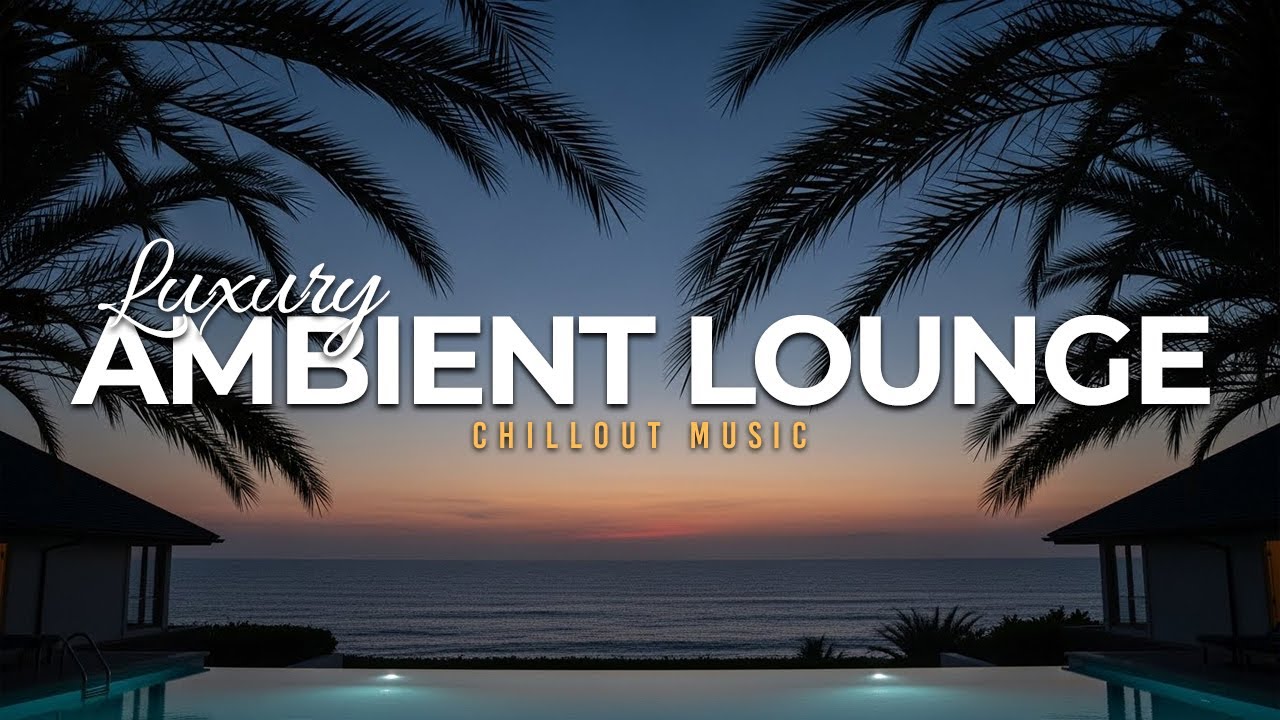 Luxury Chillout Lounge 2025 | Ambient Music Collection for Night Relaxation