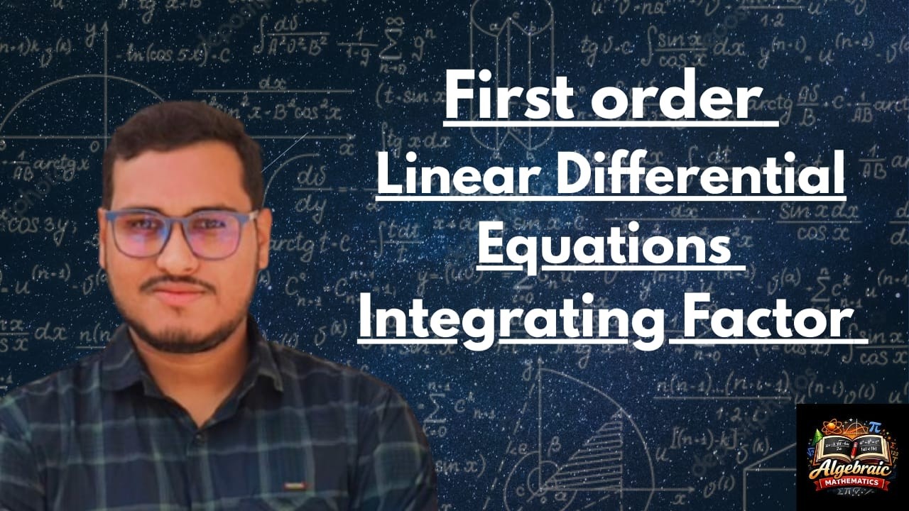 First Order Linear Differential Equation | Integrating Factor @AlgebraicMathematics